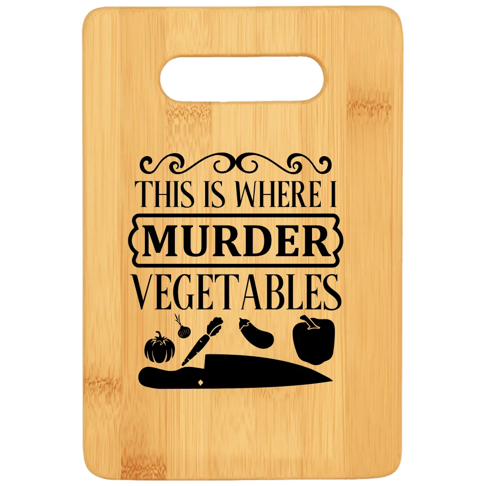 This is Where I Murder Vegetables Cutting Board